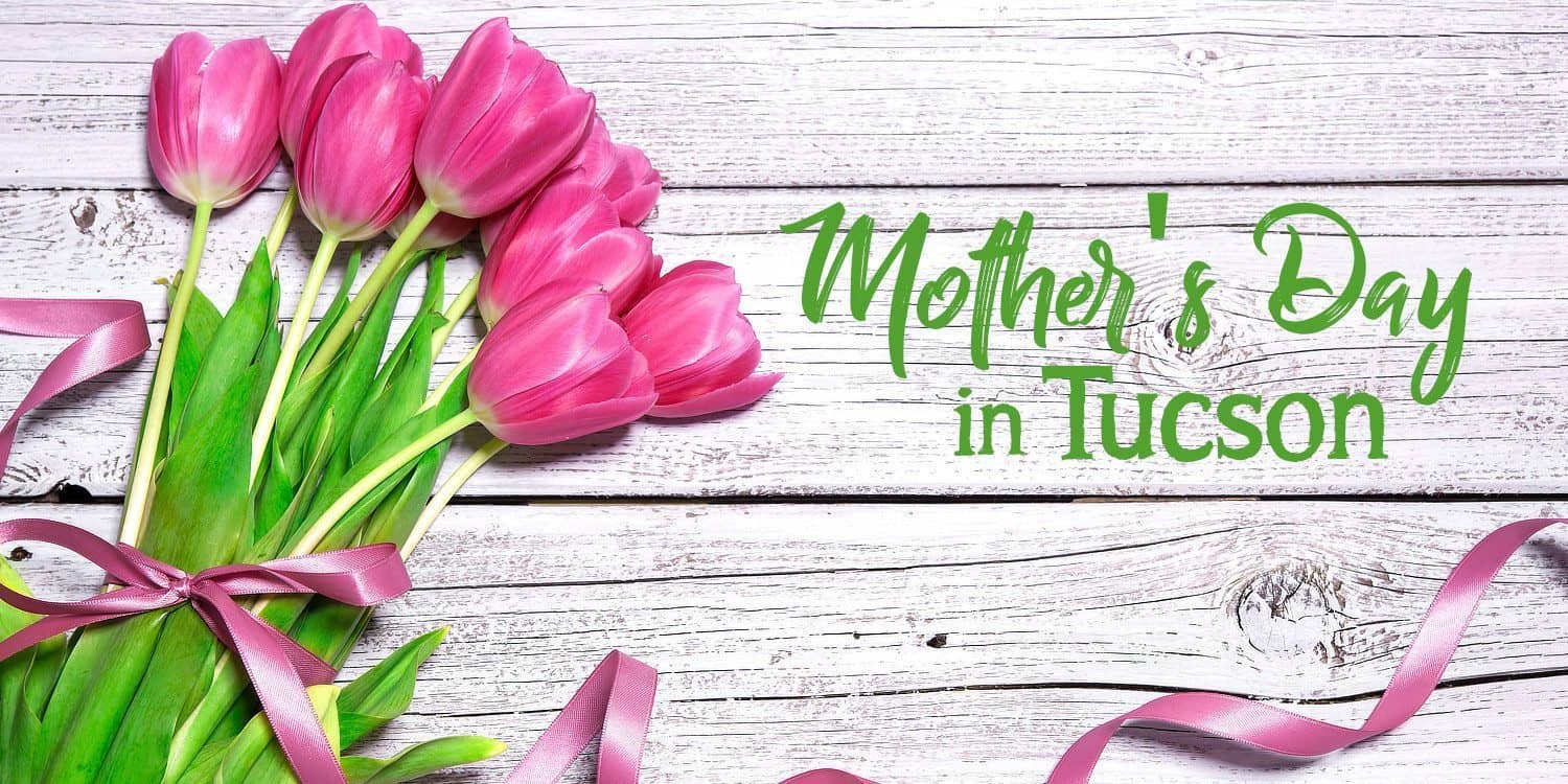 Mother's Day in Tucson 2023 TucsonTopia